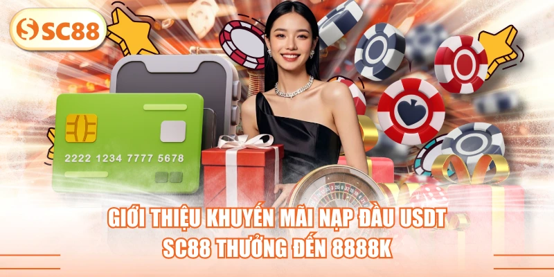 Giới Thiệu Khuyến Mãi Nạp Đầu USDT, SC88 Thưởng Đến 8888K 1 Giới Thiệu Khuyến Mãi Nạp Đầu USDT, SC88 Thưởng Đến 8888K