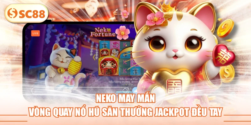 Neko May Mắn - Vòng Quay Nổ Hũ Săn Thưởng Jackpot Đều Tay 1 Neko May Mắn - Vòng Quay Nổ Hũ Săn Thưởng Jackpot Đều Tay